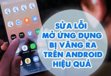 Cách khắc phục nhanh lỗi mở ứng dụng Android bị văng ra liên tục